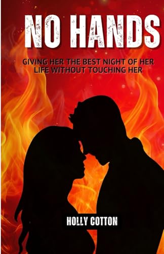 No Hands.: Giving Her the Best Night of Her Life Without Touching Her (Holly Cotton Books) von Independently published