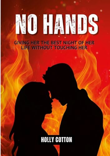 No Hands.: Giving Her the Best Night of Her Life Without Touching Her von Lulu.com