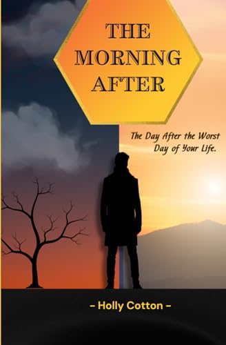 The Morning After.: The Day After the Worst Day of Your Life. (Holly Cotton Books) von Independently published