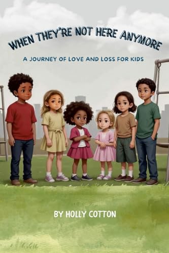 When They’re Not Here Anymore: A Journey of Love and Loss for Kids von Lulu.com