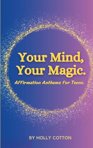 Your Mind, Your Magic. Affirmation Anthems for Teens. von Lulu.com