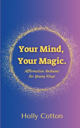 Your Mind, Your Magic. Affirmation Anthems for Young Kings. von Lulu.com