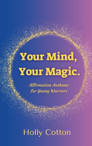 Your Mind, Your Magic. Affirmation Anthems for Young Warriors. von Lulu.com