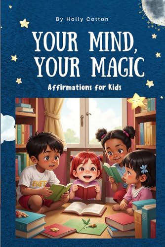 Your Mind, Your Magic. Affirmations for Kids. (Holly Cotton Books) von Independently published