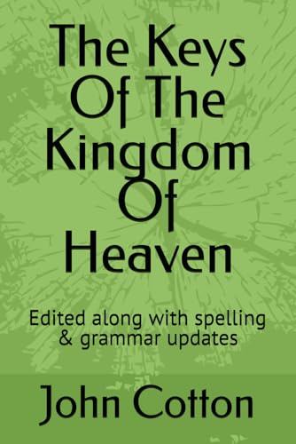The Keys Of The Kingdom Of Heaven: Edited along with spelling & grammar updates von Independently published