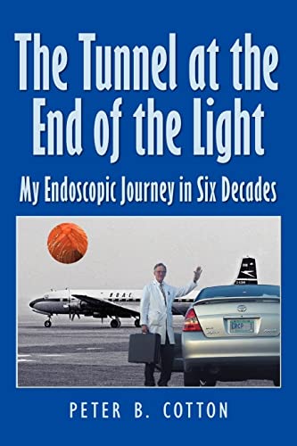 The Tunnel at the End of the Light: My Endoscopic Journey in Six Decades von CREATESPACE