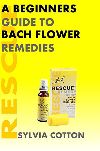 Bach Flower Remedies: A Beginners Guide