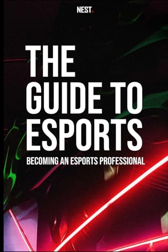 The Guide to Esports: Becoming an Esports Professional: Getting Started in Esports Guide (The Guides to Esports) von Independently published
