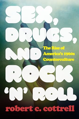 Sex, Drugs, and Rock 'n' Roll: The Rise of America's 1960s Counterculture von Rowman & Littlefield Publishers
