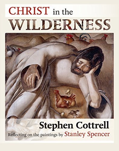 Christ in the Wilderness: Reflecting On The Paintings By Stanley Spencer Christ in the Wilderness: Reflecting On The Paintings By Stanley Spencer