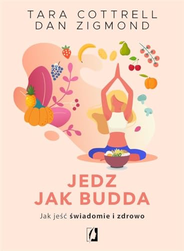 Jedz jak Budda: Jak jeść świadomie i zdrowo von Wydawnictwo Kobiece