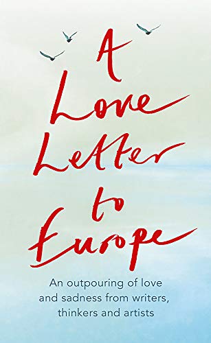 A Love Letter to Europe: An outpouring of sadness and hope – Mary Beard, Shami Chakrabati, Sebastian Faulks, Neil Gaiman, Ruth Jones, J.K. Rowling, Sandi Toksvig and others von Hachette Collections