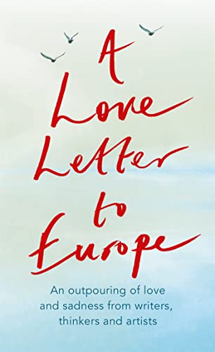 A Love Letter to Europe: An outpouring of sadness and hope – Mary Beard, Shami Chakrabati, Sebastian Faulks, Neil Gaiman, Ruth Jones, J.K. Rowling, Sandi Toksvig and others von Hodder And Stoughton Ltd.