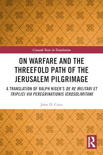 On Warfare and the Threefold Path of the Jerusalem Pilgrimage: A Translation of Ralph Niger's De re militari et triplici via peregrinationis Ierosolimitane (Crusade Texts in Translation) von Routledge