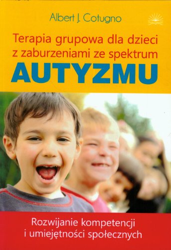 Terapia grupowa dla dzieci z zaburzeniami ze spektrum Autyzmu: Rozwijanie kompetencji i umiejętności społecznych von Fraszka Edukacyjna
