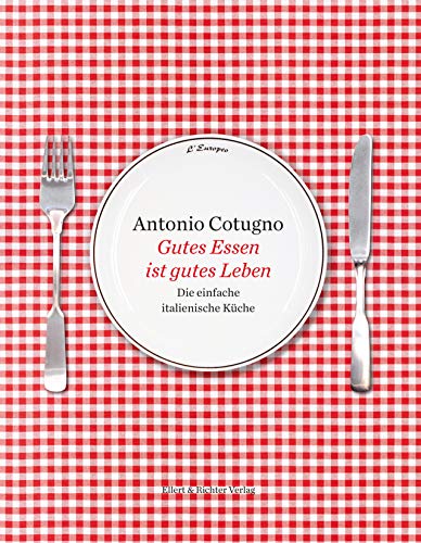 Gutes Essen ist gutes Leben: Die einfache italienische Küche. Mit Fotografien von Ferdinando Cotugno von Ellert & Richter Verlag G