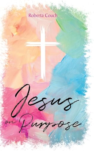 Jesus on Purpose von Christian Faith Publishing, Inc