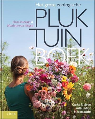 Het grote ecologische pluktuin boek: Creëer je eigen uitbundige bloementuin von Vonk Uitgevers