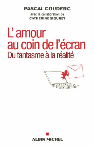 L'Amour au coin de l'écran: Du fantasme à la réalité