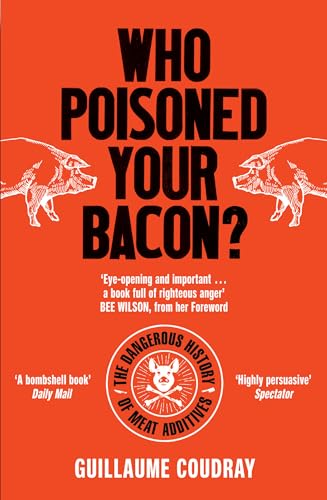 Who Poisoned Your Bacon?: The Dangerous History of Meat Additives von Icon Books