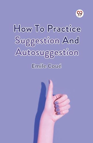 How To Practice Suggestion And Autosuggestion von Double 9 Books