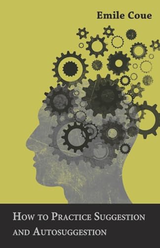 How to Practice Suggestion and Autosuggestion How to Practice Suggestion and Autosuggestion von Read Books