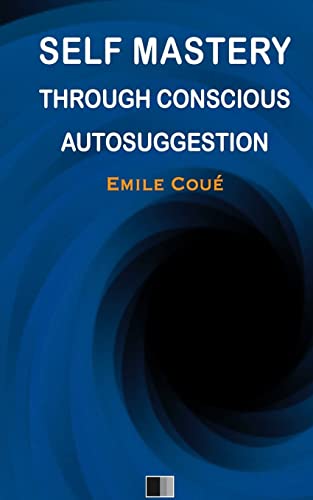 Self Mastery Through Conscious Autosuggestion von CREATESPACE