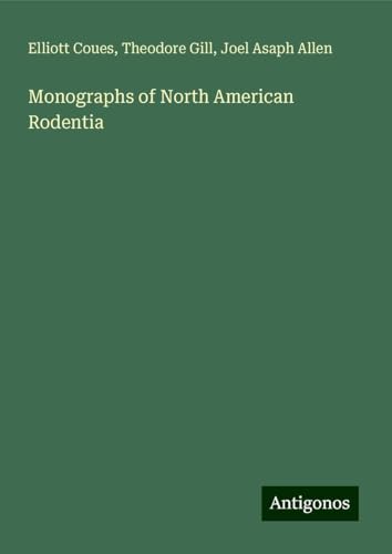 Monographs of North American Rodentia von Antigonos Verlag