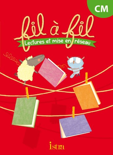 Fil à fil CM1 Lectures et mise en réséau : Elève Fil à fil CM1 Lectures et mise en réséau : Elève von ISTRA