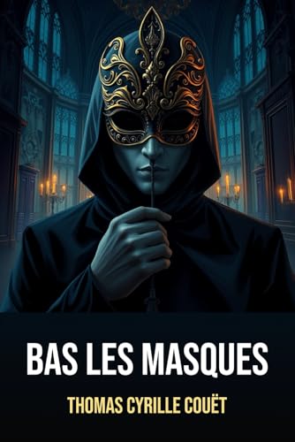 Bas les Masques: Édition intégrale de Thomas Cyrille Couët von Independently published