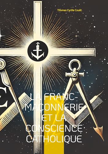 La franc-maçonnerie et la conscience catholique: Une exploration du dialogue entre franc-maçonnerie et catholicisme von BoD – Books on Demand – Frankreich
