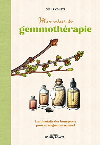 Mon cahier de gemmothérapie: Les bienfaits des bourgeons pour se soigner au naturel Mon cahier de gemmothérapie: Les bienfaits des bourgeons pour se soigner au naturel von MOSAIQUE SANTE