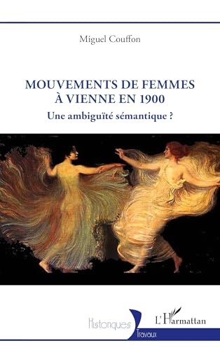 Mouvements de femmes à Vienne à 1900: Une ambiguïté sémantique von Editions L'Harmattan