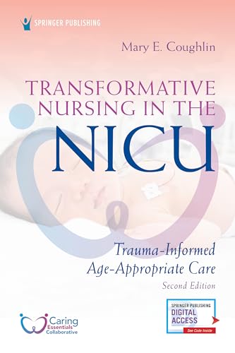 Transformative Nursing in the NICU, Second Edition: Trauma-Informed, Age-Appropriate Care von Springer Publishing Company