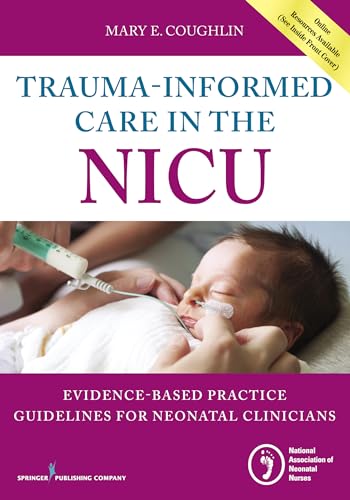 Trauma-Informed Care in the NICU: Evidenced-Based Practice Guidelines for Neonatal Clinicians von Springer Publishing Company