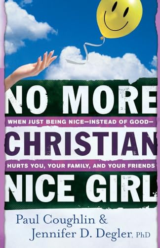 No More Christian Nice Girl: When Just Being Nice--Instead Of Good--Hurts You, Your Family, And Your Friends von Bethany House Publishers