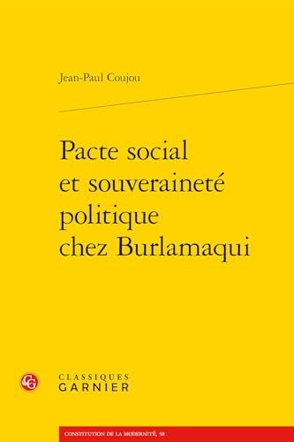 Pacte Social Et Souverainete Politique Chez Burlamaqui (Constitution De La Modernite, 58) von Classiques Garnier Multimedia
