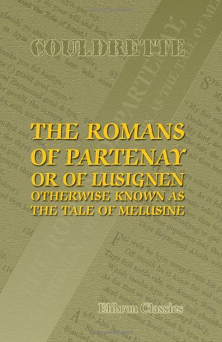 The Romans of Partenay, or of Lusignen, Otherwise Known as the Tale of Melusine von Adamant Media Corporation