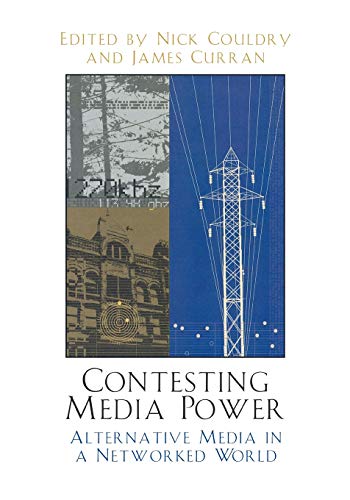 Contesting Media Power: Alternative Media in a Networked World: Alternative Media in a Networked World (Critical Media Studies)