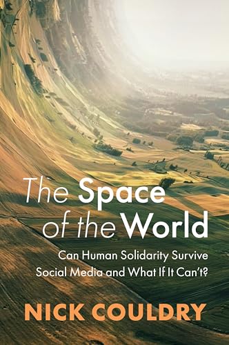 The Space of the World: Can Human Solidarity Survive Social Media and What If It Can't? von Polity