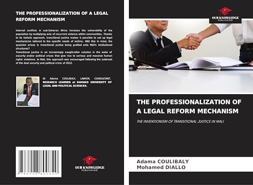 THE PROFESSIONALIZATION OF A LEGAL REFORM MECHANISM: THE INVENTIONISM OF TRANSITIONAL JUSTICE IN MALI von Our Knowledge Publishing
