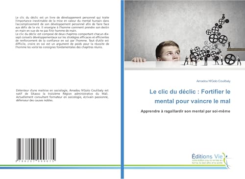 Le clic du déclic : Fortifier le mental pour vaincre le mal: Apprendre à ragaillardir son mental par soi-même