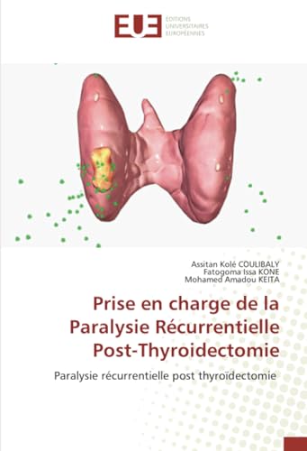 Prise en charge de la Paralysie Récurrentielle Post-Thyroidectomie: Paralysie récurrentielle post thyroïdectomie von Éditions universitaires européennes