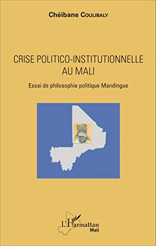 Crise politico-institutionnelle au Mali: Essai de philosophie politique Mandingue von L'HARMATTAN