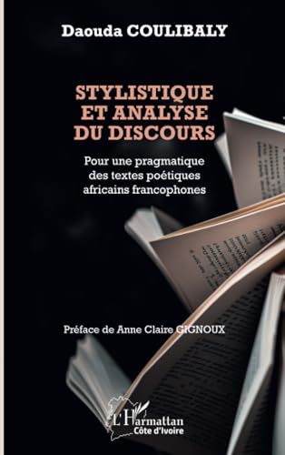 Stylistique et analyse du discours: Pour une pragmatique des textes poétiques africains francophones von Editions L'Harmattan
