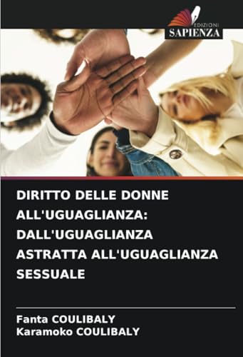 DIRITTO DELLE DONNE ALL'UGUAGLIANZA: DALL'UGUAGLIANZA ASTRATTA ALL'UGUAGLIANZA SESSUALE von Edizioni Sapienza