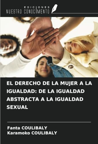 EL DERECHO DE LA MUJER A LA IGUALDAD: DE LA IGUALDAD ABSTRACTA A LA IGUALDAD SEXUAL von Ediciones Nuestro Conocimiento