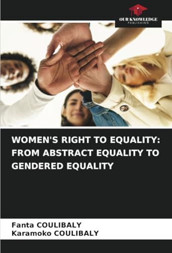 WOMEN'S RIGHT TO EQUALITY: FROM ABSTRACT EQUALITY TO GENDERED EQUALITY