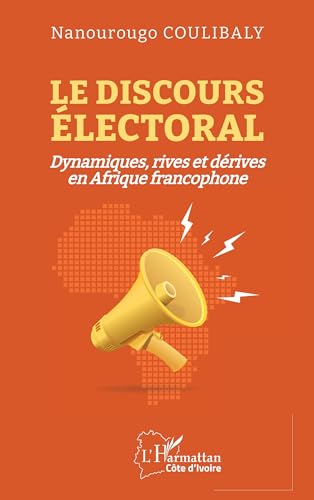 Le discours électoral: Dynamiques, rives et dérives en Afrique francophone Le discours électoral: Dynamiques, rives et dérives en Afrique francophone von Editions L'Harmattan