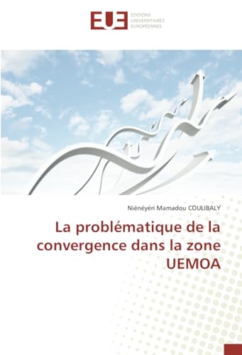 La problématique de la convergence dans la zone UEMOA von Éditions universitaires européennes
